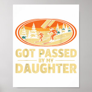 Got passed by daughter shirt funny ski dad poster
