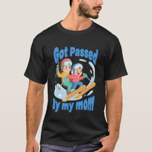 Got Passed by My Mom Skiing Family Snow Trip Fun T-Shirt