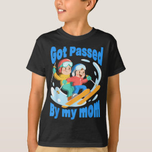 Got passed by my mom skiing family snow trip fun T-Shirt