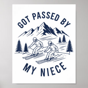 Got passed by my niece shirt funny ski uncle aunt  poster
