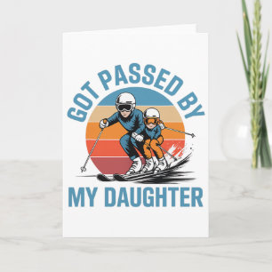 Got Ped By My Daughter Funny Skiing Dad Skiers Lov Card