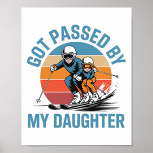 Got Ped By My Daughter Funny Skiing Dad Skiers Lov Poster