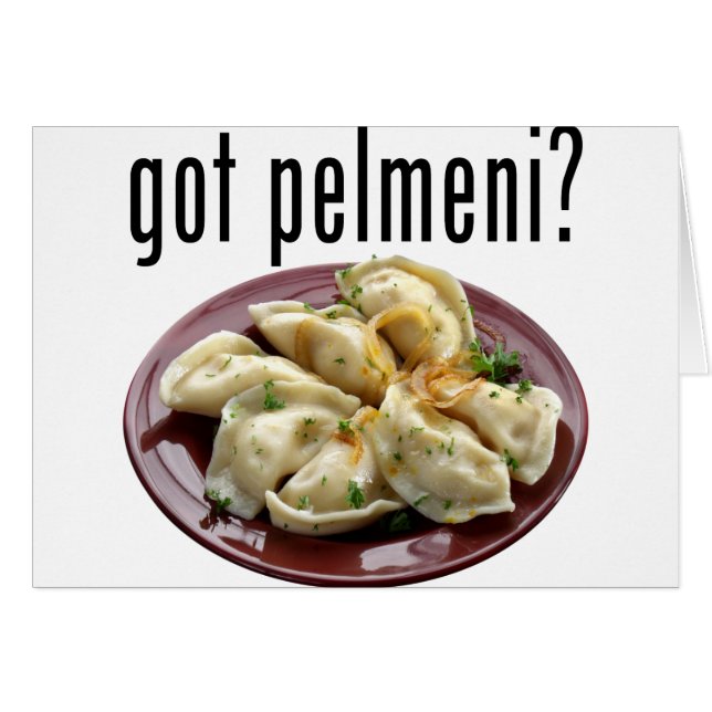 Got pelmeni? Пельмени есть? (Front Horizontal)