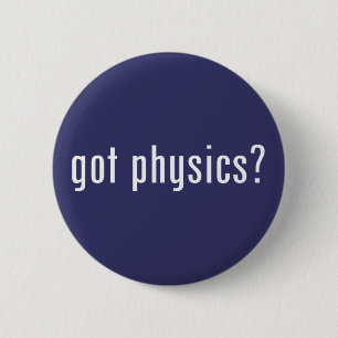 got physics? 2 inch round button