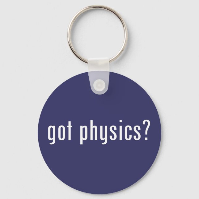 got physics? keychain (Front)