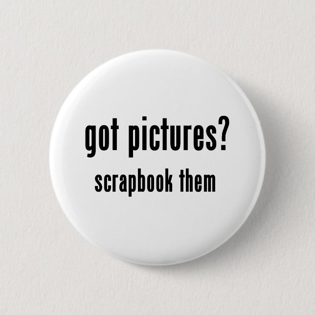 Got Pictures Scrapbook Them 2 Inch Round Button (Front)