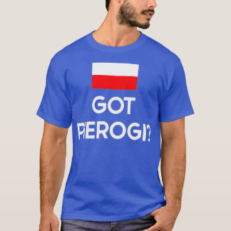 Got Pierogi Poland Flag Polish Culture Gift T-Shirt