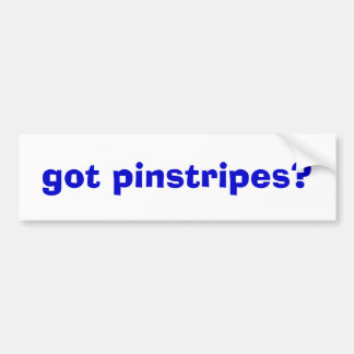 got pinstripes? bumper sticker