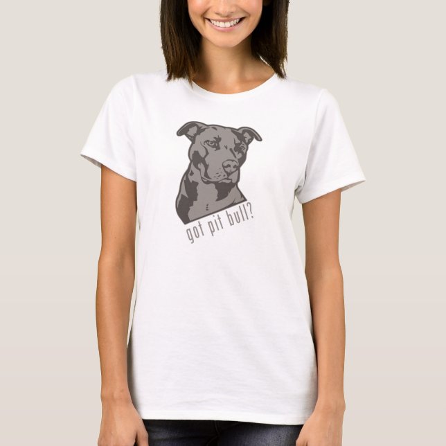 Got Pit Bull? T-Shirt (Front)