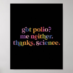 Got Polio Me Neither Thanks Science  Poster