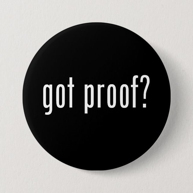got proof? 3 inch round button (Front)