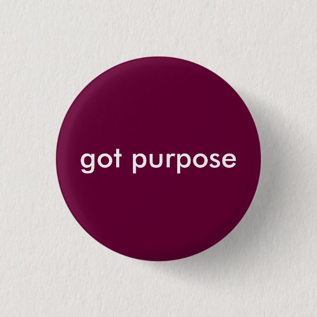 got purpose 1 inch round button (Front)