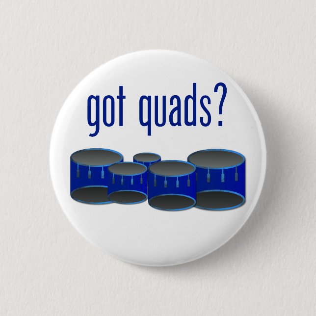 Got Quads? 2 Inch Round Button (Front)