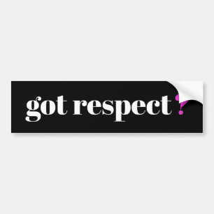 Got respect? Signage Bumper Sticker