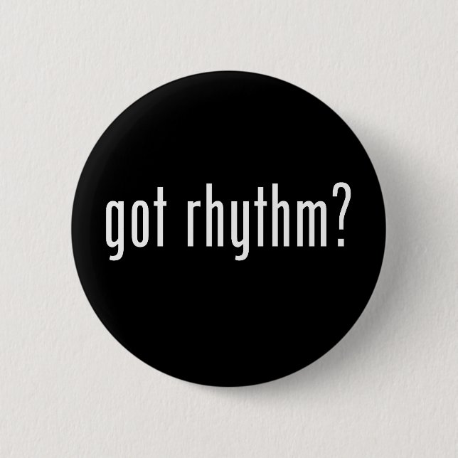 Got Rhythm? 2 Inch Round Button (Front)