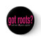 got roots? Button
