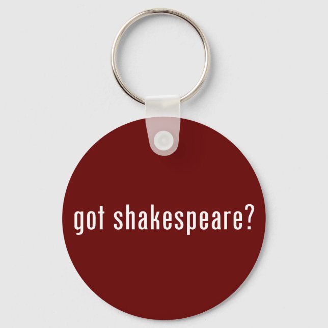 got shakespeare? keychain (Front)
