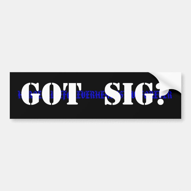 Got Sig? Bumper Sticker (Front)