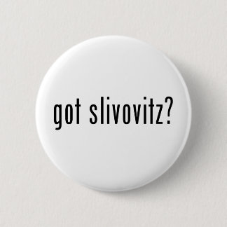 got slivovitz? 2 inch round button