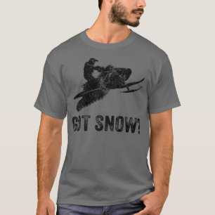 Got Snow Snowmobile Snowboard Skiing Cold Weather  T-Shirt