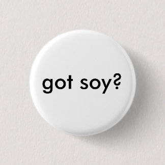got soy? 1 inch round button
