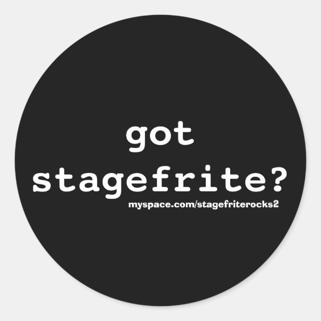 got stagefrite? Round Sticker (Front)