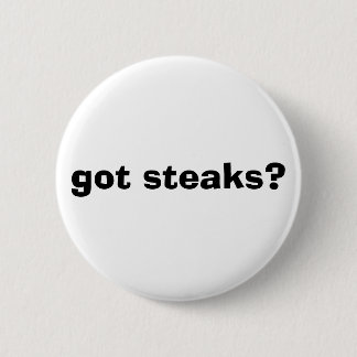 got steaks? 2 inch round button