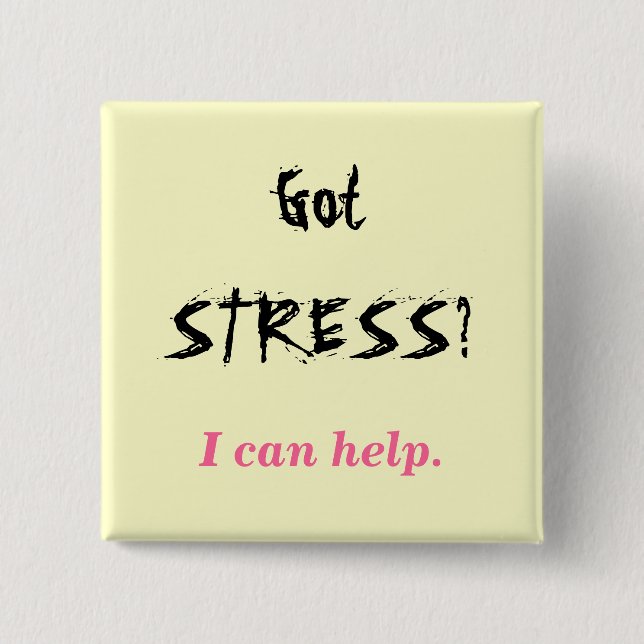 Got STRESS?, I can help. 2 Inch Square Button (Front)