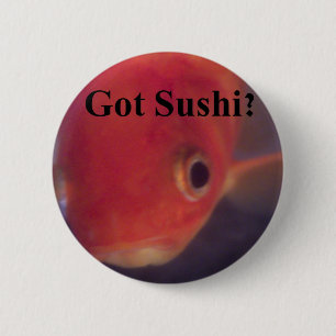 Got Sushi? 2 Inch Round Button