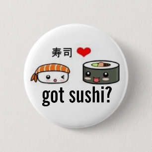 got sushi? 2 inch round button