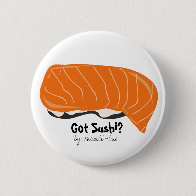 Got Sushi? 2 Inch Round Button (Front)