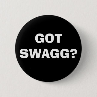 GOT SWAGG? 2 INCH ROUND BUTTON