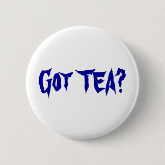 Got TEA? 2 Inch Round Button