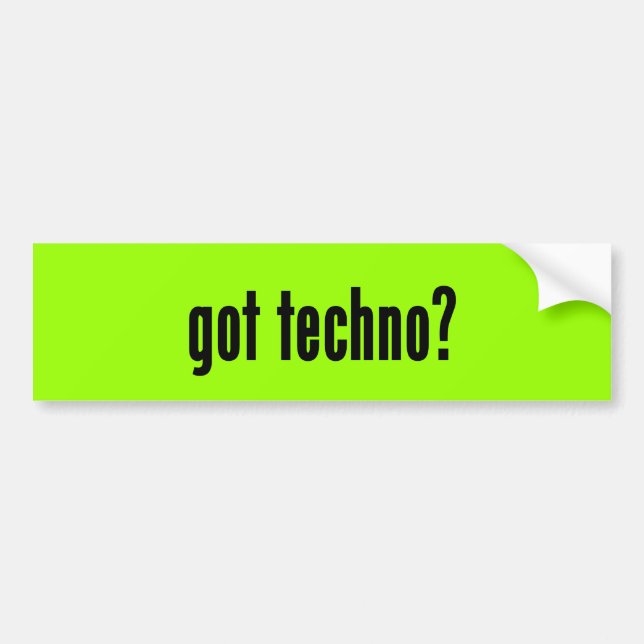 got techno? bumper sticker (Front)
