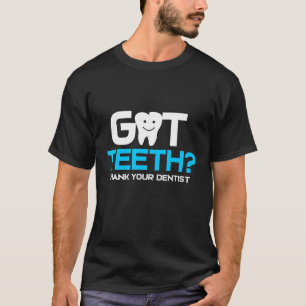 Got Teeth Thank You Dentist T-Shirt
