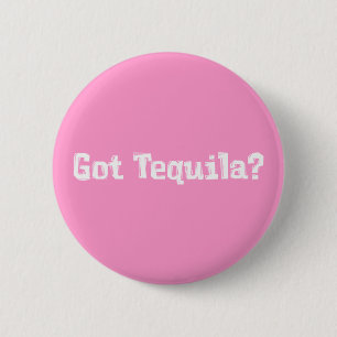 Got Tequila Gifts 2 Inch Round Button
