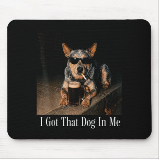 Got That Dog In Australian Cattle Dog Smoking Mouse Pad