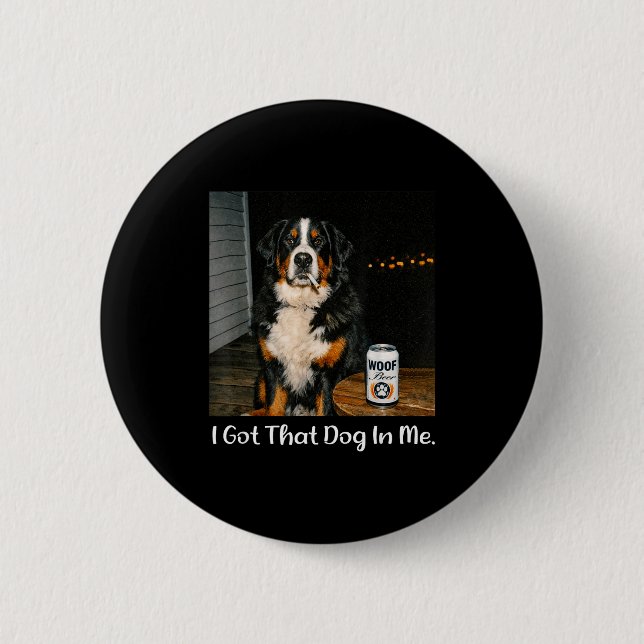 Got that dog in funny bernese mountain dog meme te 2 inch round button (Front)