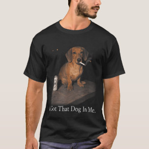 Got that dog in funny dachshund smoking for men T-Shirt