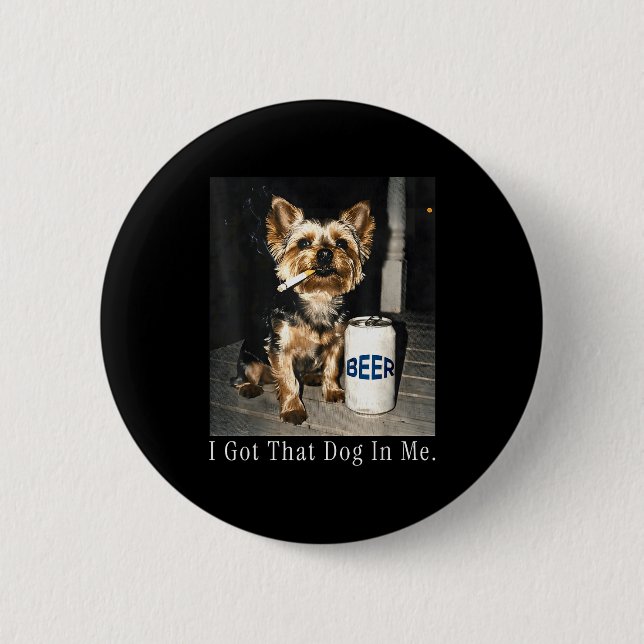Got that dog in funny yorkie smoking cigarette mem 2 inch round button (Front)