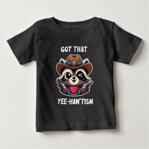 Got That Yee How Tism Racoon Lover Gift Baby T-Shirt
