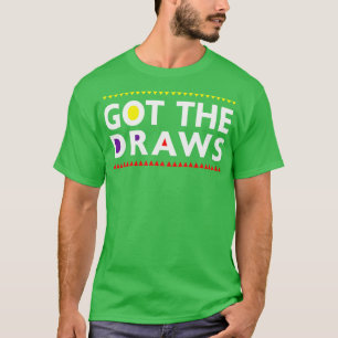 Got The Draws T-Shirt