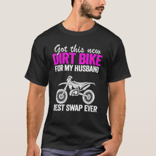 Got This New Dirt Bike For My Husband Moto Mom Mot T-Shirt