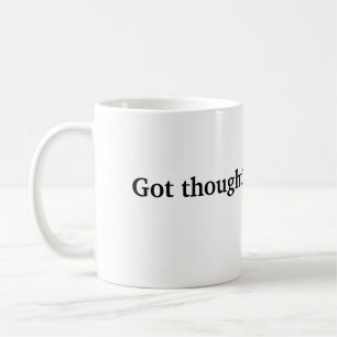 Got thought? coffee mug