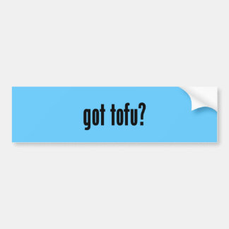 got tofu? bumper sticker
