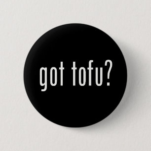 Got Tofu? Vegan Vegetarian Protein! 2 Inch Round Button