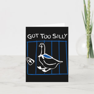 Got Too Silly Funny Goose Humor Animal Gift  Card