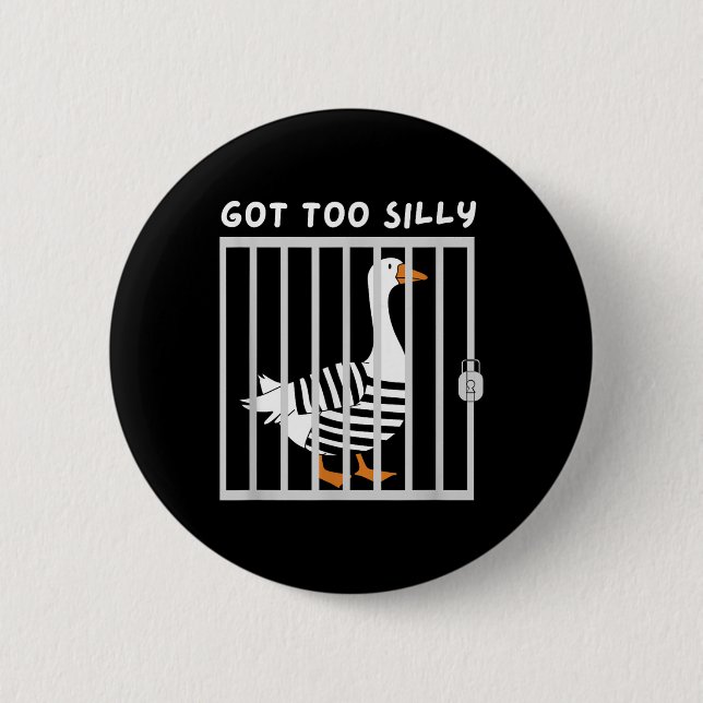 Got Too Silly Funny Goose Humour Meme  2 Inch Round Button (Front)
