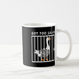 Got Too Silly Funny Goose Humour Meme  Coffee Mug