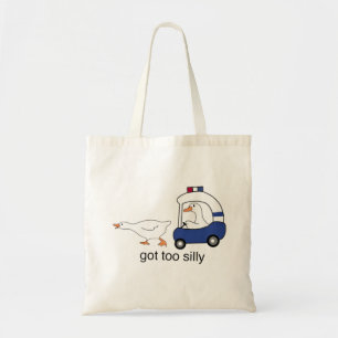 Got Too Silly Funny Goose Police Humor Tote Bag